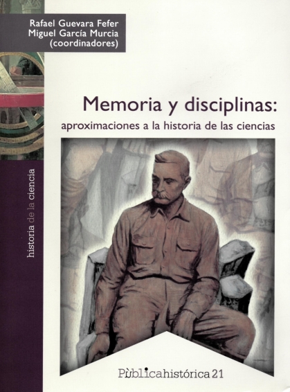imagem de GUEVARA FEFER, Rafael; GARCÍA MURCIA, Miguel (coord.). Memoria y disciplinas: aproximaciones a la historia de las ciencias. Ciudad de México: Bonilla Artigas Editores, 2021. (Pùblicahistórica, 21).