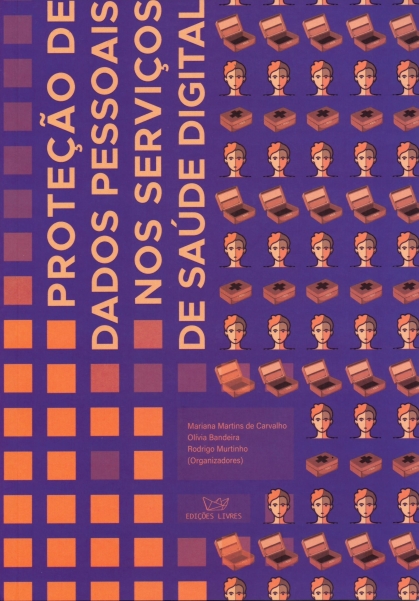 imagem de CARVALHO, Mariana Martins de; BANDEIRA, Olívia; MURTINHO, Rodrigo (org.). Proteção de dados pessoais nos serviços de saúde digital. Rio de Janeiro: Edições Livres, 2025.