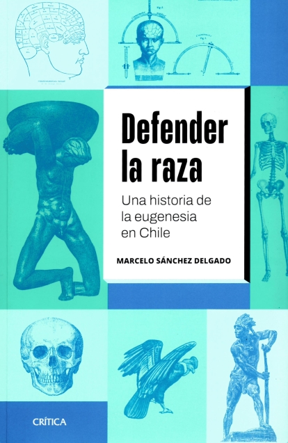 imagem de SÁNCHEZ DELGADO, Marcelo. Defender la raza: una historia de la eugenesia en Chile. Santiago de Chile: Crítica, 2024.